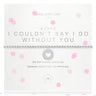 Joma Couldnt Say I Do Without You Bracelet 3760